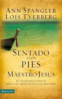 Sentado a Los Pies del Maestro Jess: El Trasfondo Judo de Jess Y Su Impacto En La Fe Cristiana (Posláno k zemi mistra Jesse: Jessovo judo a jeho vliv na křesťanskou víru) - Sentado a Los Pies del Maestro Jess: El Trasfondo Judo de Jess Y Su Impacto En La Fe Cristiana