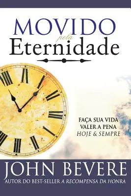 Movido Pela Eternidade: Vydejte se na cestu do věčnosti: Faca Sua Vida Valer a Pena Hoje e Pra Sempre (Tváří v tvář svému životu) - Movido Pela Eternidade: Faca Sua Vida Valer a Pena Hoje e Pra Sempre