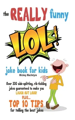 Opravdu zábavná kniha LOL! Kniha vtipů pro děti: Více než 200 vtipů, které trhají žebra: Zaručeně se budete smát nahlas! - The REALLY Funny LOL! Joke Book For Kids: Over 200 Side-Splitting, Rib-Tickling Jokes: Guaranteed To Make You LAUGH OUT LOUD!