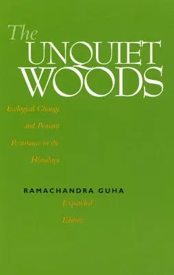 Neklidné lesy: Ekologické změny a odpor rolníků v Himálaji - The Unquiet Woods: Ecological Change and Peasant Resistance in the Himalaya