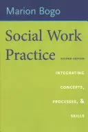 Praxe sociální práce: Koncepty, procesy a dovednosti: Integrace konceptů, procesů a dovedností - Social Work Practice: Integrating Concepts, Processes, and Skills