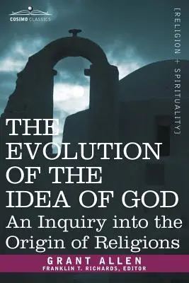 Vývoj ideje Boha: Zkoumání původu náboženství (An Inquiry Into the Origin of Religions) - The Evolution of the Idea of God: An Inquiry Into the Origin of Religions