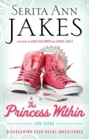 Princezna uvnitř pro dospívající: Objevte své královské dědictví - Princess Within for Teens: Discovering Your Royal Inheritance