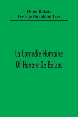 La Comedie Humaine Honore De Balzaca; Múza oddělení Český princ Obchodník Dívka se zlatýma očima Sarrasine - La Comedie Humaine Of Honore De Balzac; The Muse Of The Department A Prince Of Bohemia A Man Of Business The Girl With Golden Eyes Sarrasine