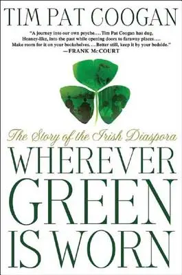Kdekoli se nosí zelená: Příběh irské diaspory - Wherever Green Is Worn: The Story of the Irish Diaspora
