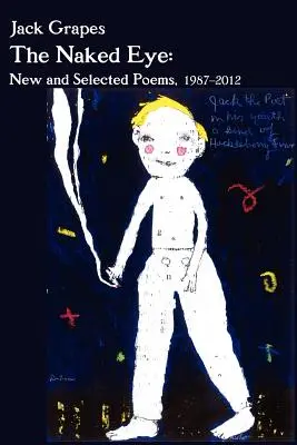 Nahé oko: Nové a vybrané básně, 1987-2012 2. vyd. - The Naked Eye: New and Selected Poems, 1987-2012 2nd Ed.