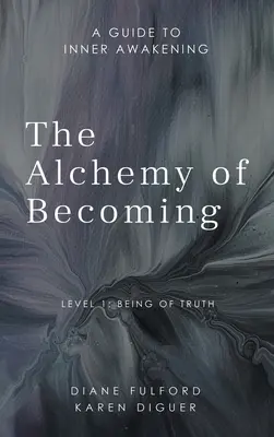 Alchymie stávání se: Příručka k vnitřnímu probuzení - The Alchemy of Becoming: A Guide to Inner Awakening