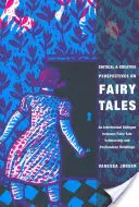 Kritické a tvůrčí pohledy na pohádky: Intertextuální dialog mezi pohádkovou vědou a postmoderním převyprávěním. - Critical and Creative Perspectives on Fairy Tales: An Intertextual Dialogue Between Fairy-Tale Scholarship and Postmodern Retellings