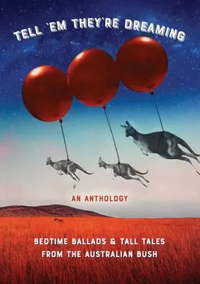 Řekni jim, že se jim to zdá: Balady a pohádky na dobrou noc z australské buše. - Tell 'em They're Dreaming: Bedtime Ballads and Tall Tales from the Australian Bush
