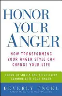 Ctěte svůj hněv: Jak může proměna vašeho stylu hněvu změnit váš život - Honor Your Anger: How Transforming Your Anger Style Can Change Your Life