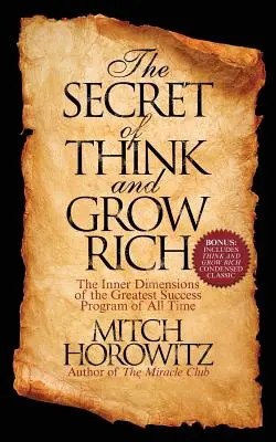Tajemství programu Mysli a zbohatni: Vnitřní dimenze největšího programu úspěchu všech dob - The Secret of Think and Grow Rich: The Inner Dimensions of the Greatest Success Program of All Time