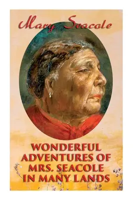 Podivuhodná dobrodružství paní Seacoleové v mnoha zemích: Seacole: Vzpomínky největší britské černošské hrdinky, podnikatelky a zdravotní sestry z krymské války. - Wonderful Adventures of Mrs. Seacole in Many Lands: Memoirs of Britain's Greatest Black Heroine, Business Woman & Crimean War Nurse