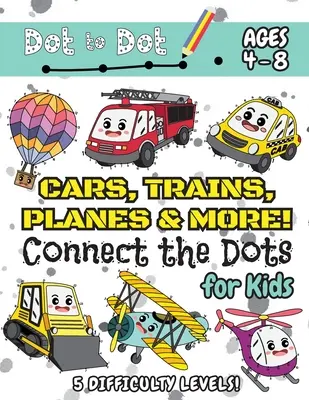 Auta, vlaky, letadla a další spojuj tečky pro děti: (4-8 let) Dot to Dot Activity Book for Kids s 5 úrovněmi obtížnosti! (1-5, 1-10, 1-15, 1-20, - Cars, Trains, Planes & More Connect the Dots for Kids: (Ages 4-8) Dot to Dot Activity Book for Kids with 5 Difficulty Levels! (1-5, 1-10, 1-15, 1-20,