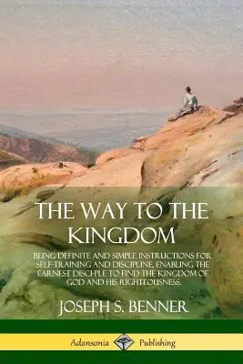 Cesta do království: Vydání: Vydavatelství a nakladatelství, s. 1. - The Way to the Kingdom: Being Definite and Simple Instructions for Self-Training and Discipline, Enabling the Earnest Disci-ple to Find the Ki