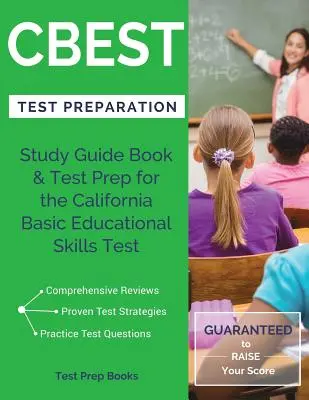 Příprava na test CBEST: Studijní příručka a příprava na test pro Kalifornský test základních vzdělávacích dovedností (California Basic Educational Skills Test). - CBEST Test Preparation: Study Guide Book & Test Prep for the California Basic Educational Skills Test