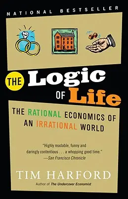 Logika života: Racionální ekonomie iracionálního světa - The Logic of Life: The Rational Economics of an Irrational World