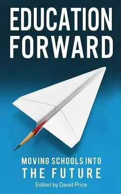 Vzdělávání vpřed: Školy do budoucnosti - Education Forward: Moving Schools into the Future