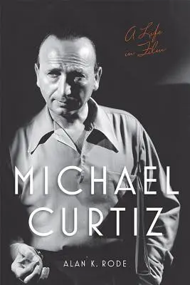 Michael Curtiz: Život ve filmu - Michael Curtiz: A Life in Film
