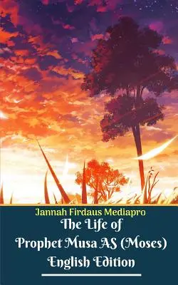 Život proroka Músy AS (Mojžíše) anglické vydání - The Life of Prophet Musa AS (Moses) English Edition