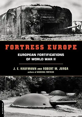 Pevnost Evropa: Evropská opevnění za druhé světové války - Fortress Europe: European Fortifications of World War II