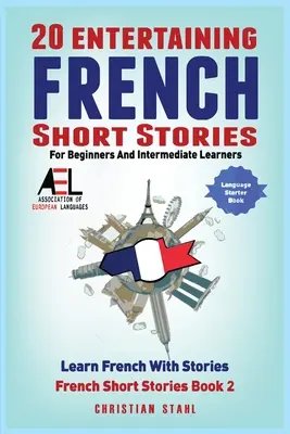 20 zábavných francouzských povídek pro začátečníky a mírně pokročilé Učte se francouzsky s příběhy - 20 Entertaining French Short Stories for Beginners and Intermediate Learners Learn French With Stories