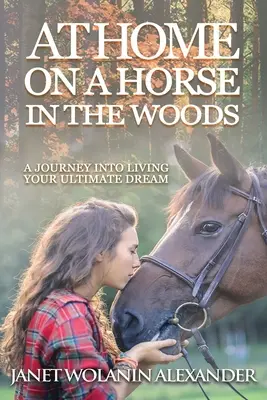 Doma na koni v lese: Cesta k životu podle vašich největších snů - At Home on a Horse in the Woods: A Journey into Living Your Ultimate Dream