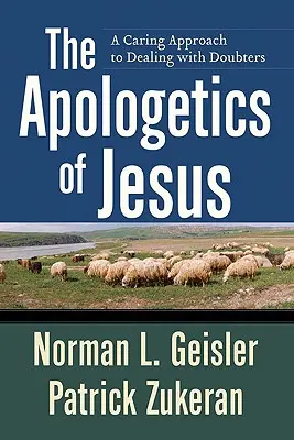 Ježíšova apologetika: Vyznávání pravdy: laskavý přístup k pochybovačům - The Apologetics of Jesus: A Caring Approach to Dealing with Doubters