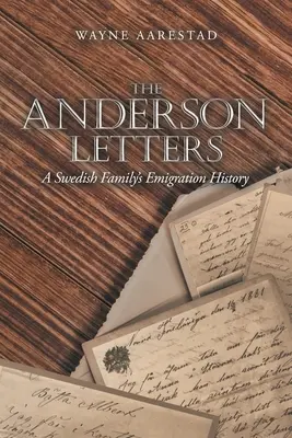 Andersonovy dopisy: Listy švédské rodiny: Historie emigrace - The Anderson Letters: A Swedish Family's Emigration History