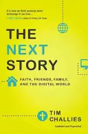 Další příběh: Příběh: Víra, přátelé, rodina a digitální svět - The Next Story: Faith, Friends, Family, and the Digital World