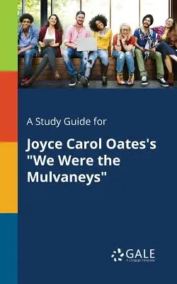 Studijní příručka ke knize Joyce Carol Oatesové Byli jsme Mulvaneyovi - A Study Guide for Joyce Carol Oates's We Were the Mulvaneys