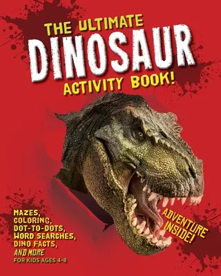 The Ultimate Dinosaur Activity Book: Dinosauři: kniha pro děti od 4 do 8 let: bludiště, omalovánky, úkoly s tečkami, hledání slov, fakta o dinosaurech a mnoho dalšího - The Ultimate Dinosaur Activity Book: Mazes, Coloring, Dot-to-Dots, Word Searches, Dino Facts and More for Kids Ages 4-8