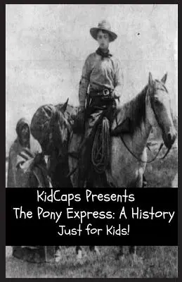 Pony Express: Dějiny jen pro děti! - The Pony Express: A History Just for Kids!
