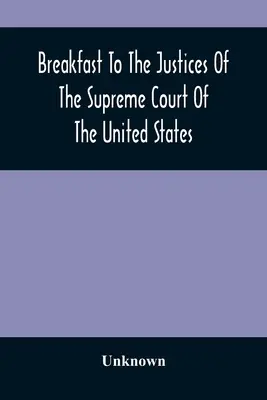 Snídaně pro soudce Nejvyššího soudu Spojených států: V Americké hudební akademii, 15. září 1887 - Breakfast To The Justices Of The Supreme Court Of The United States: In The American Academy Of Music, September 15, 1887