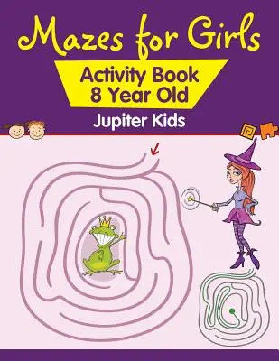 Bludiště pro dívky: Kniha aktivit pro osmileté děti - Mazes for Girls: Activity Book 8 Year Old