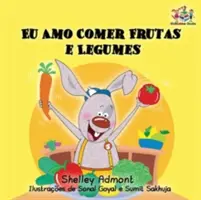 Miluji jíst ovoce a zeleninu: Dětská knížka pro děti v portugalštině - I Love to Eat Fruits and Vegetables: Portuguese Language Children's Book