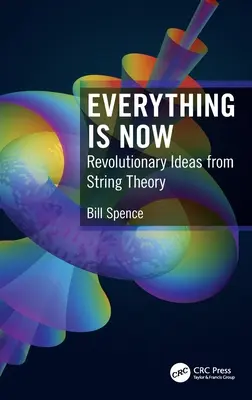 Všechno je teď: Revoluční myšlenky z teorie strun - Everything is Now: Revolutionary Ideas from String Theory