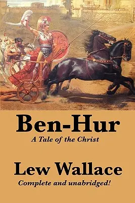 Ben-Hur: Příběh o Kristu, kompletní a nezkrácená verze. - Ben-Hur: A Tale of the Christ, Complete and Unabridged