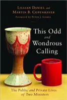 Toto zvláštní a podivuhodné povolání: Veřejný a soukromý život dvou duchovních - This Odd and Wondrous Calling: The Public and Private Lives of Two Ministers