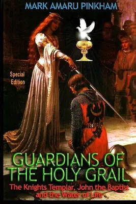 Strážci svatého grálu: Templáři, Jan Křtitel a voda života - speciální vydání - Guardians of the Holy Grail: The Knights Templar, John the Baptist and the Water of Life - Special Edition