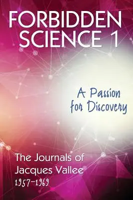 Zakázaná věda 1: Vášeň pro objevování, Deníky Jacquese Valleeho 1957-1969 - Forbidden Science 1: A Passion for Discovery, The Journals of Jacques Vallee 1957-1969