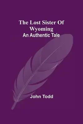 Ztracená sestra z Wyomingu: Autentický příběh - The Lost Sister Of Wyoming: An Authentic Tale