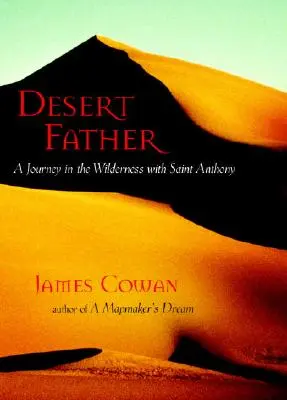 Otec pouště: Cesta pouští se svatým Antonínem (A Journey in the Wilderness with Saint Anthony) - Desert Father: A Journey in the Wilderness with Saint Anthony