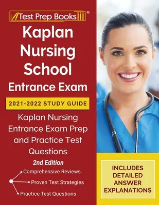 Kaplan Nursing School Entrance Exam 2021-2022 Study Guide (Studijní příručka k přijímacím zkouškám na střední zdravotnické školy): Kaplan Nursing Entrance Exam Prep and Practice Test Questions [2. vydání]: Příprava na přijímací zkoušku do ošetřovatelství a cvičné testové otázky. - Kaplan Nursing School Entrance Exam 2021-2022 Study Guide: Kaplan Nursing Entrance Exam Prep and Practice Test Questions [2nd Edition]