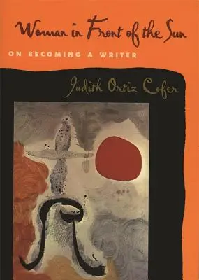 Žena před sluncem: O tom, jak se stát spisovatelkou - Woman in Front of the Sun: On Becoming a Writer