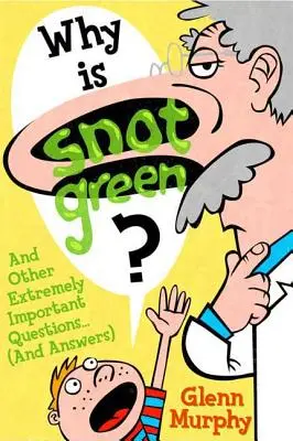 Proč je sopel zelený?: A další nesmírně důležité otázky (a odpovědi na ně). - Why Is Snot Green?: And Other Extremely Important Questions (and Answers)