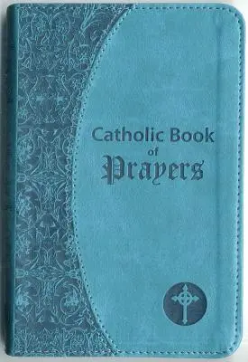 Katolická kniha modliteb: Oblíbené katolické modlitby uspořádané pro každodenní použití - Catholic Book of Prayers: Popular Catholic Prayers Arranged for Everyday Use