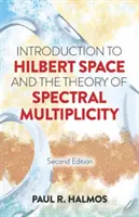 Úvod do Hilbertova prostoru a teorie spektrální mnohosti: Druhé vydání - Introduction to Hilbert Space and the Theory of Spectral Multiplicity: Second Edition
