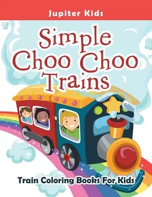 Jednoduché vláčky Choo Choo: Vlakové omalovánky pro děti - Simple Choo Choo Trains: Train Coloring Books For Kids
