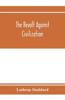 Vzpoura proti civilizaci; hrozba spodního člověka - The revolt against civilization; the menace of the under man