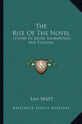Vzestup románu: Defoe, Richardson a Fielding: Studie k novému románu - The Rise of the Novel: Studies in Defoe, Richardson and Fielding